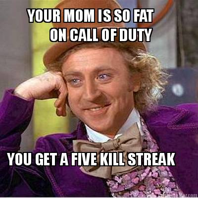 your-mom-is-so-fat-on-call-of-duty-you-get-a-five-kill-streak