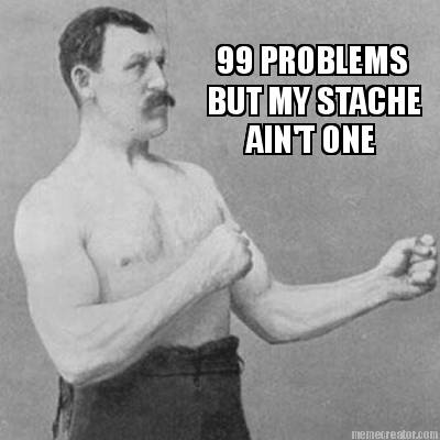 99-problems-but-my-stache-aint-one