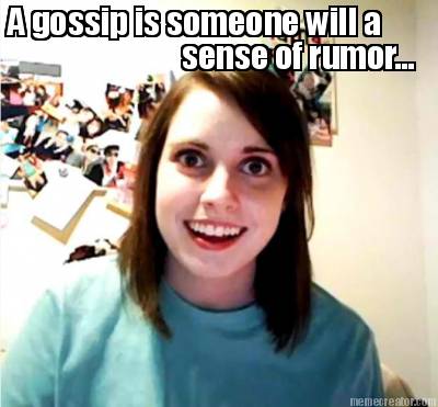 a-gossip-is-someone-will-a-sense-of-rumor