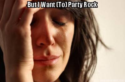 but-i-want-to-party-rock