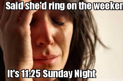 said-shed-ring-on-the-weekend-its-1125-sunday-night