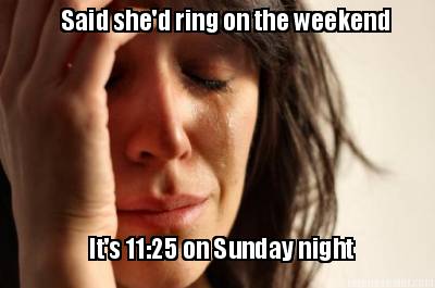 said-shed-ring-on-the-weekend-its-1125-on-sunday-night