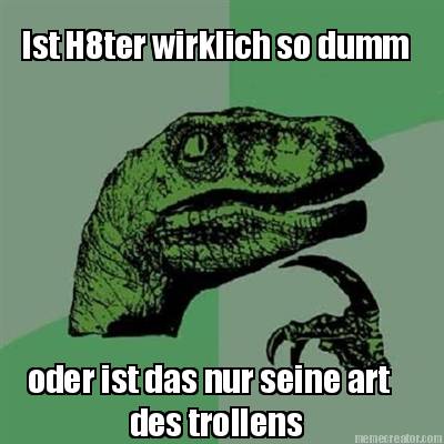 ist-h8ter-wirklich-so-dumm-oder-ist-das-nur-seine-art-des-trollens