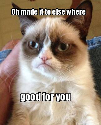 oh-made-it-to-else-where-good-for-you
