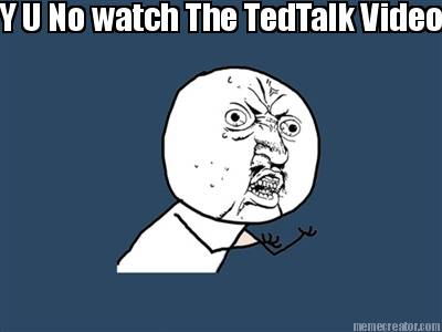 y-u-no-watch-the-tedtalk-video