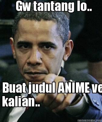 gw-tantang-lo..-buat-judul-anime-versi-kalian