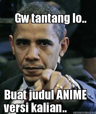 gw-tantang-lo..-buat-judul-anime-versi-kalian82