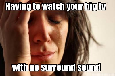 having-to-watch-your-big-tv-with-no-surround-sound