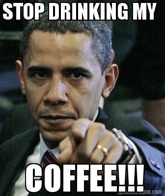 stop-drinking-my-coffee