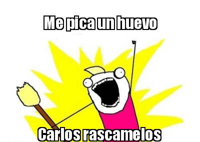 me-pica-un-huevo-carlos-rascamelos
