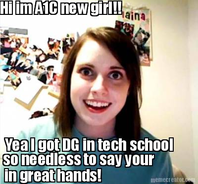 hi-im-a1c-new-girl-yea-i-got-dg-in-tech-school-so-needless-to-say-your-in-great-