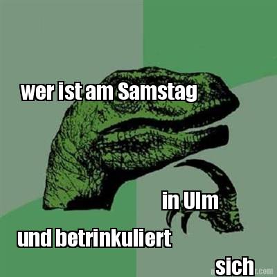 wer-ist-am-samstag-in-ulm-und-betrinkuliert-sich