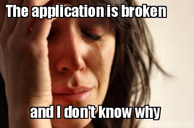 the-application-is-broken-and-i-dont-know-why