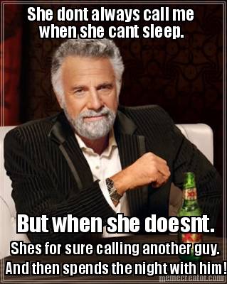 she-dont-always-call-me-but-when-she-doesnt.-shes-for-sure-calling-another-guy.-