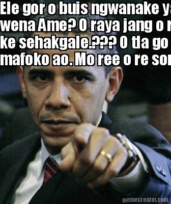 ele-gor-o-buis-ngwanake-yang-wena-ame-o-raya-jang-o-re-ke-sehakgale.-o-tla-go-an