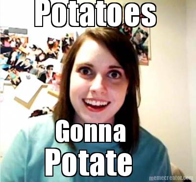 potatoes-gonna-potate