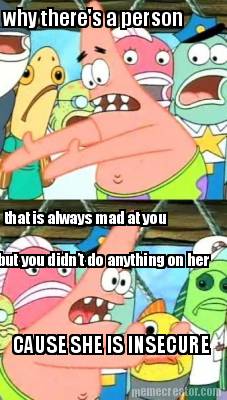 that-is-always-mad-at-you-why-theres-a-person-but-you-didnt-do-anything-on-her-c
