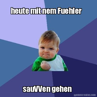 heute-mit-nem-fuehler-sauvven-gehen