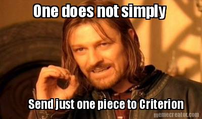one-does-not-simply-send-just-one-piece-to-criterion