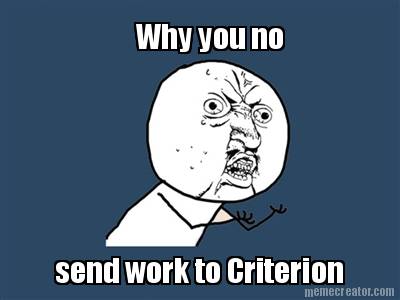 why-you-no-send-work-to-criterion