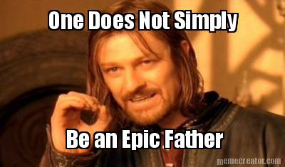 one-does-not-simply-be-an-epic-father