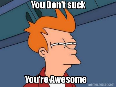 you-dont-suck-youre-awesome