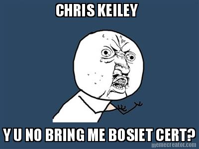 y-u-no-bring-me-bosiet-cert-chris-keiley