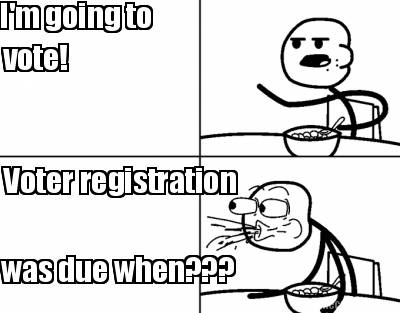 im-going-to-vote-voter-registration-was-due-when