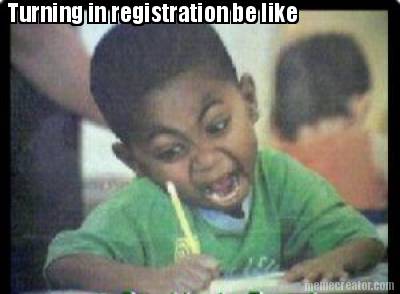 turning-in-registration-be-like