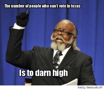 the-number-of-people-who-cant-vote-in-texas-is-to-darn-high