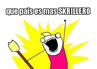 que-pais-es-mas-skrillero