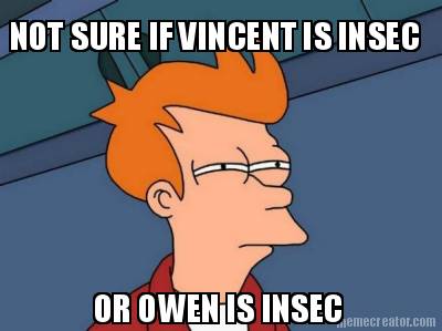 not-sure-if-vincent-is-insec-or-owen-is-insec