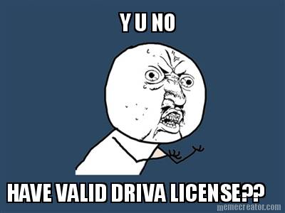 y-u-no-have-valid-driva-license