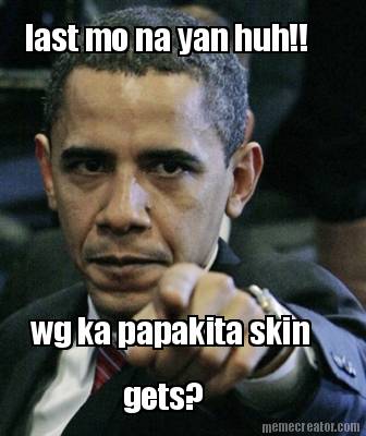 last-mo-na-yan-huh-wg-ka-papakita-skin-gets
