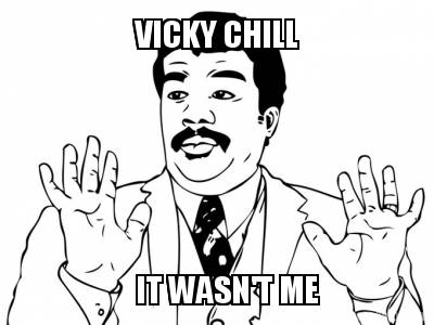 vicky-chill-it-wasnt-me