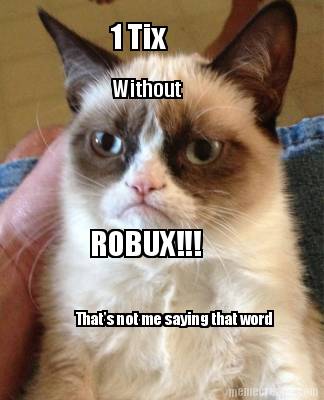 1-tix-without-robux-thats-not-me-saying-that-word
