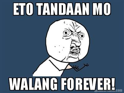 eto-tandaan-mo-walang-forever