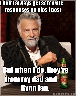 i-dont-always-get-sarcastic-responses-on-pics-i-post-but-when-i-do-theyre-from-m