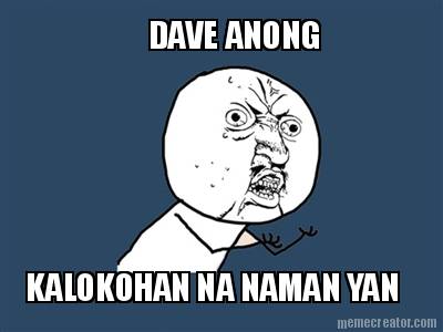 dave-anong-kalokohan-na-naman-yan