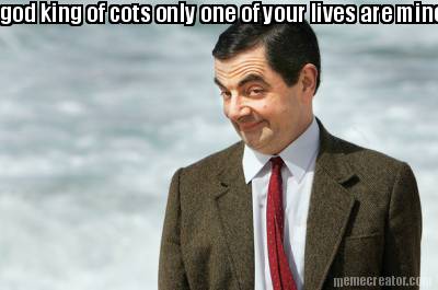 god-king-of-cots-only-one-of-your-lives-are-mine