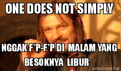 one-does-not-simply-nggak-fp-fp-di-malam-yang-besoknya-libur
