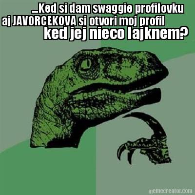 ...ked-si-dam-swaggie-profilovku-aj-javorcekova-si-otvori-moj-profil-ked-jej-nie