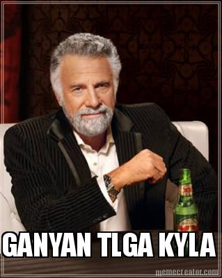 ganyan-tlga-kyla