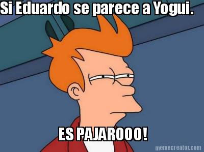 si-eduardo-se-parece-a-yogui.-es-pajarooo
