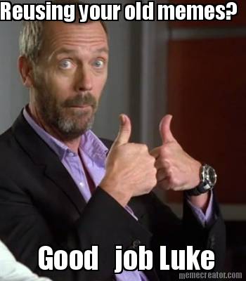 reusing-your-old-memes-good-job-luke
