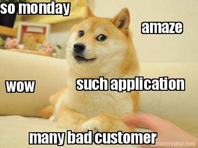 so-monday-many-bad-customer-wow-such-application-amaze