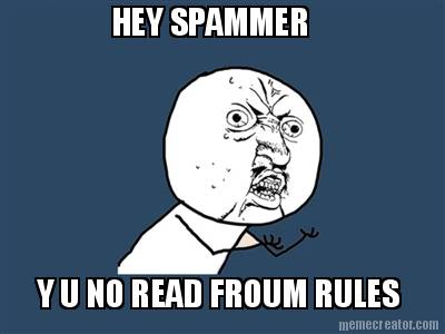 hey-spammer-y-u-no-read-froum-rules