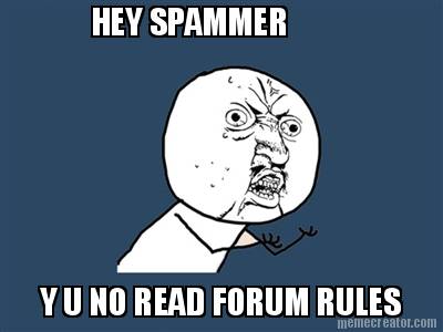 hey-spammer-y-u-no-read-forum-rules