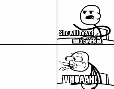 she-will-never-had-a-boyfriend-whoaah
