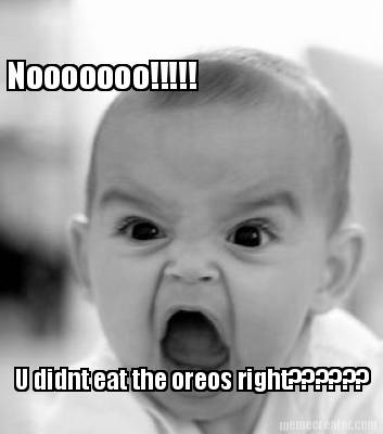 nooooooo-u-didnt-eat-the-oreos-right